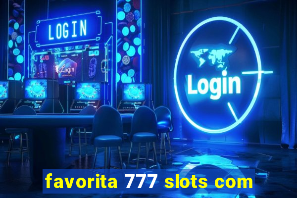 favorita 777 slots com